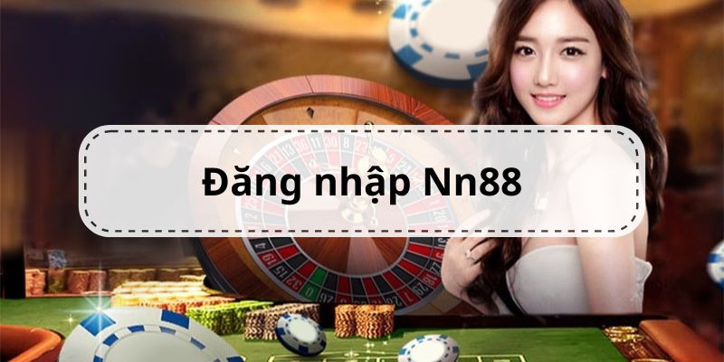 Hướng Dẫn Đăng Nhập Nn88 Chỉ Với 3 Bước Đơn Giản Dễ Nhớ