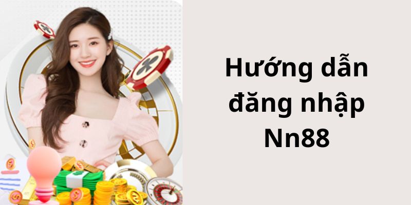 Hướng dẫn 3 bước đăng nhập siêu đơn giản tại Nn88