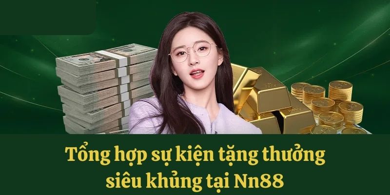 Tổng hợp sự kiện tặng thưởng siêu khủng