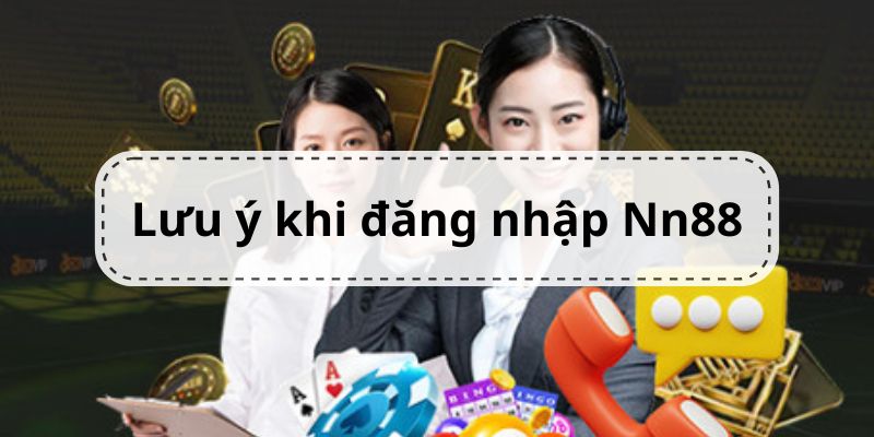 Những chú ý nên đọc qua khi đăng nhập tài khoản Nn88