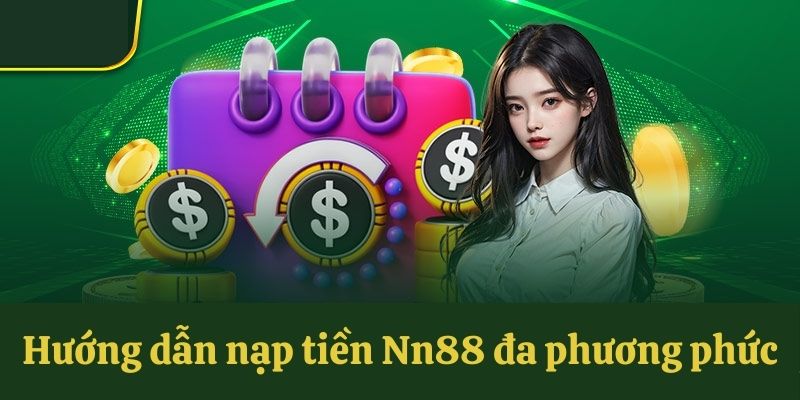 Hướng dẫn nạp tiền Nn88 đa phương phức