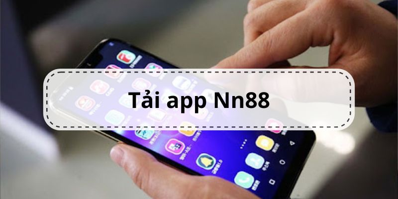 Hướng Dẫn Tải App Nn88 Dành Cho Hai Hệ Điều Hành Cơ Bản